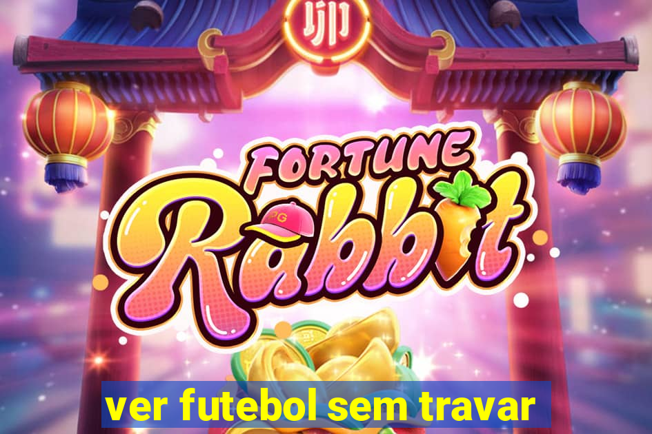 ver futebol sem travar